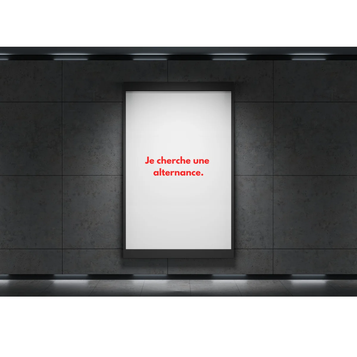 Affiche dans un couloir de métro : « Je cherche une alternance. »